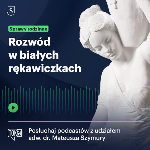 "Rozwód w białych rękawiczkach" – drugi odcinek podcastu adw. dr. Mateusza Szymury w TOK FM
