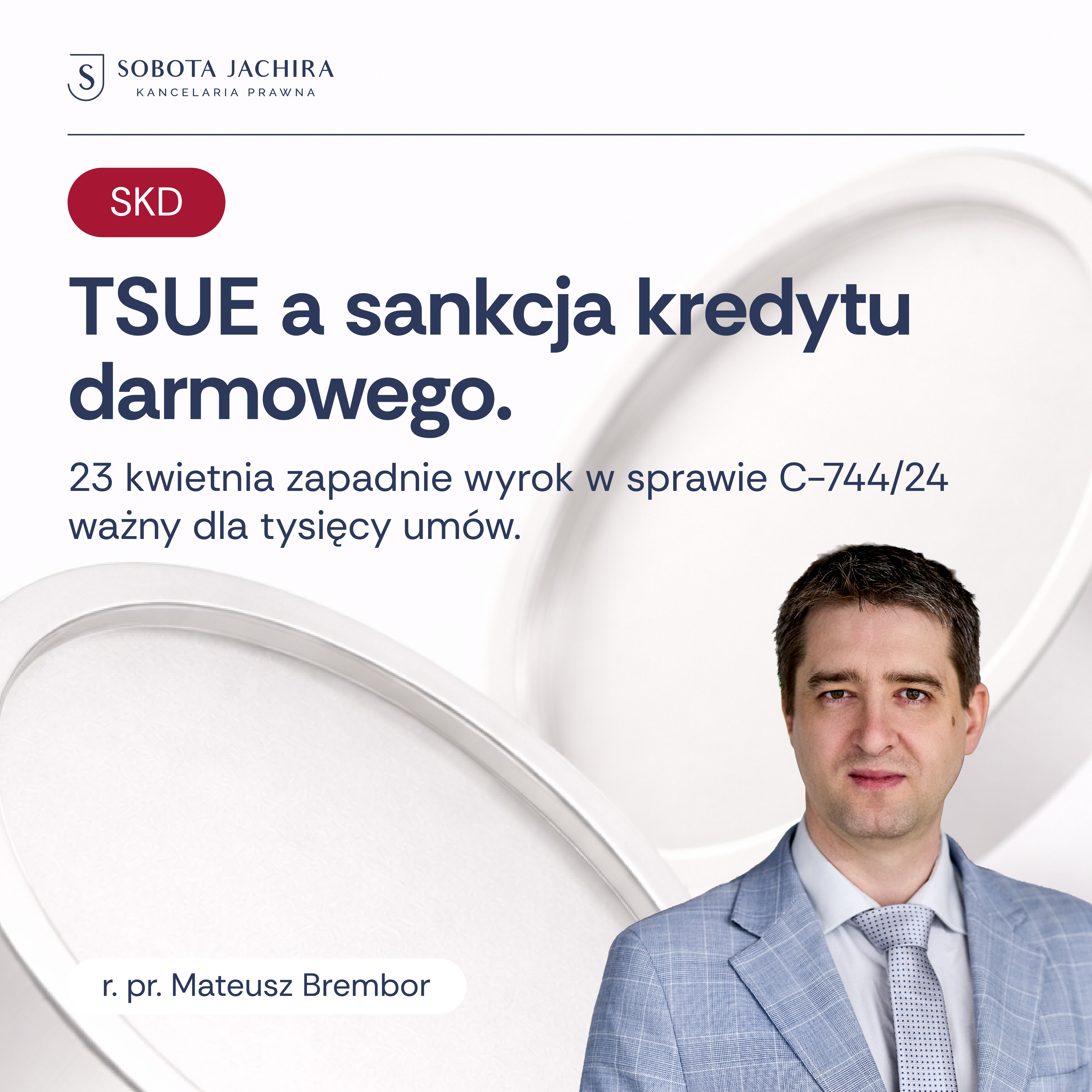 Wyrok TSUE w sprawie o sygn. akt: C-744/24 już 23 kwietnia 2026 r.: przełom w sporach o sankcję kredytu darmowego