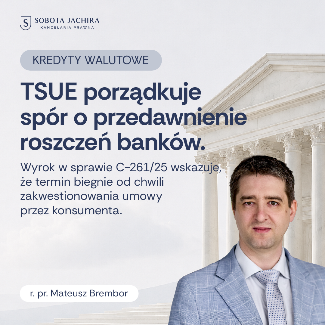 Wyrok TSUE w sprawie C-261/25 (Ścierbek) a przedawnienie roszczeń banków – koniec sporu o początek biegu terminu?